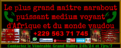 Le plus grand maître marabout puissant medium voyant d'Afrique et monde vaudou